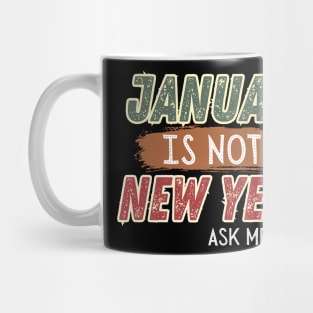 JANUARY IS NOT NEW YEAR Mug